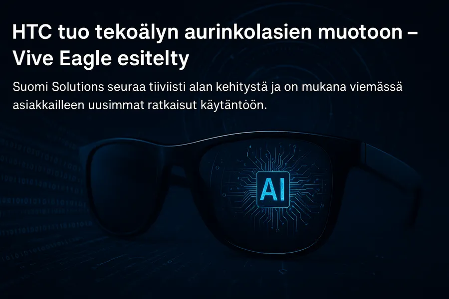 HTC:n tekoälyn aurinkolasit, Vive Eagle, esitelty. Innovatiivinen muotoilu ja kehittyneet teknologiat, joita Suomi Solutions seuraa alan kehityksessä.