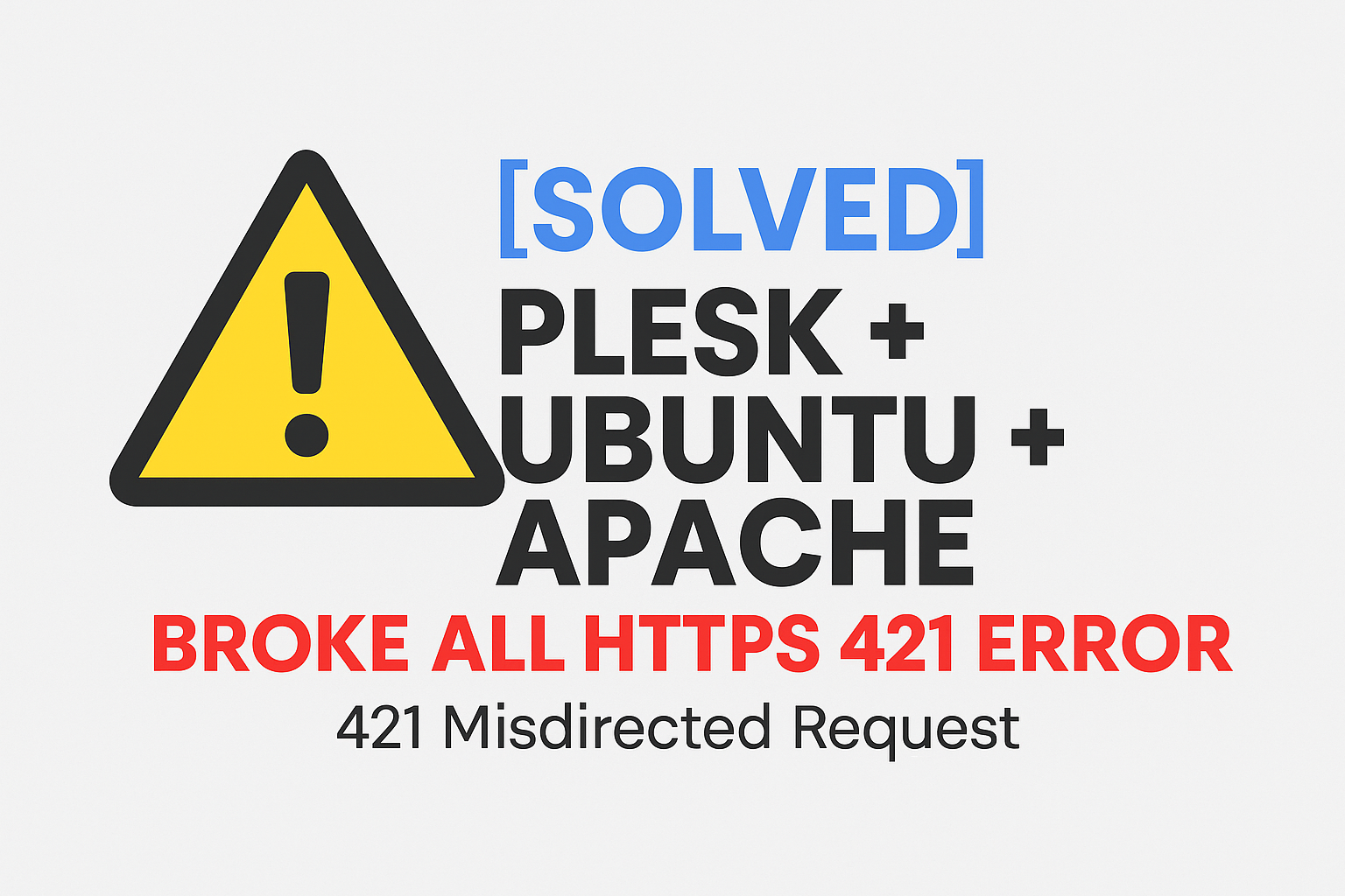 Alt-teksti: Plesk, Ubuntu ja Apache -järjestelmän 421 virheen ratkaisu, joka aiheutti HTTPS-pyyntöjen ohjautumisen väärin.