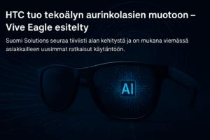 HTC:n tekoälyn aurinkolasit, Vive Eagle, esitelty. Innovatiivinen muotoilu ja kehittyneet teknologiat, joita Suomi Solutions seuraa alan kehityksessä.